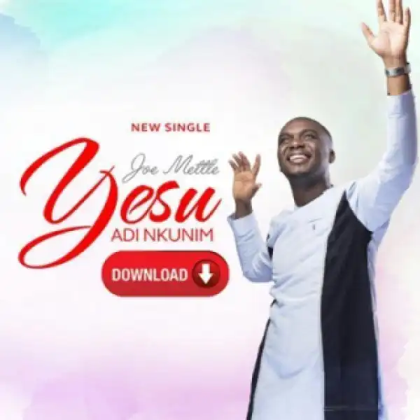 Joe Mettle - Yesu Adi Nkunim